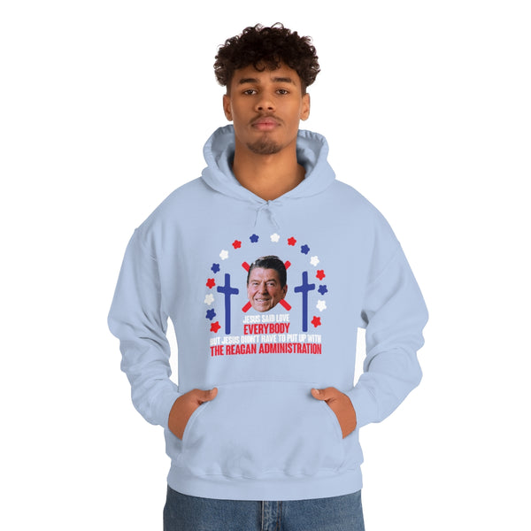 "Jesus Said Love Everybody" ronald reagan administration hoodie