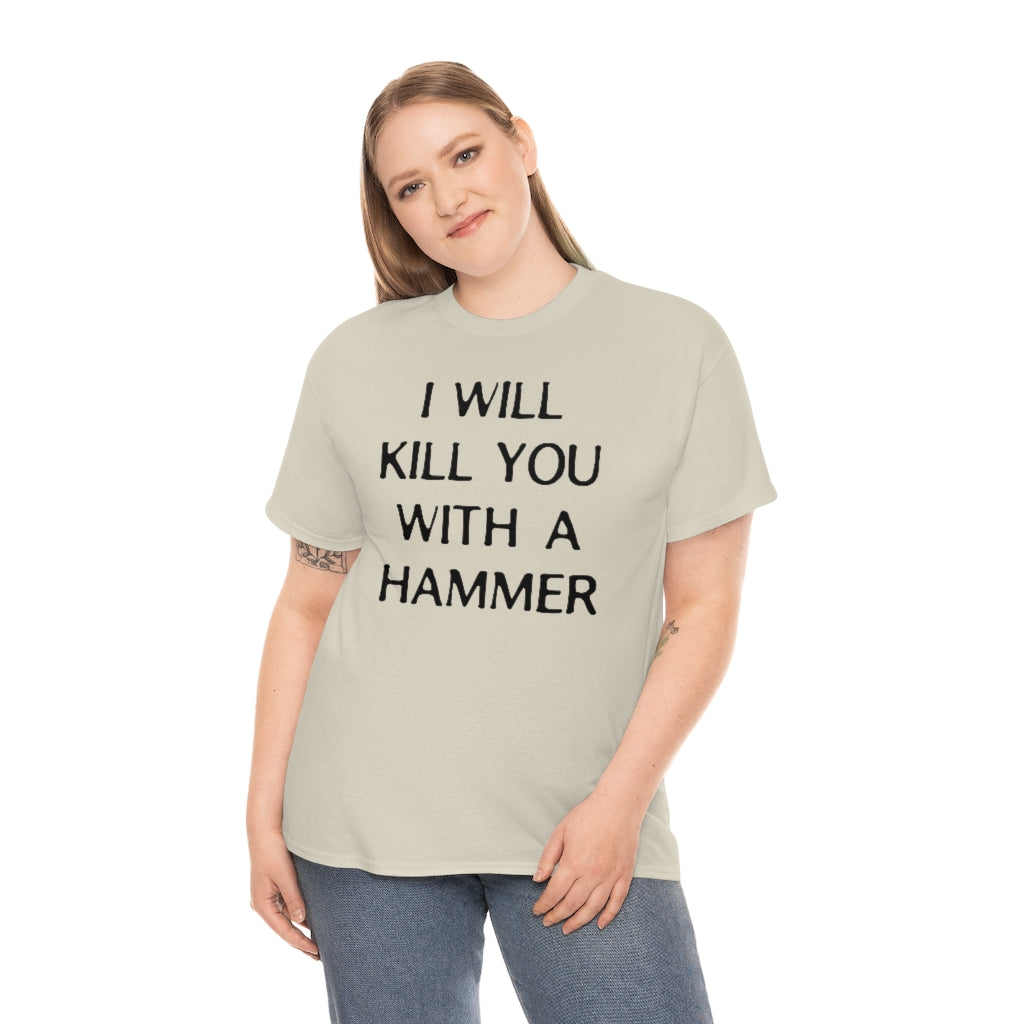 "I WILL KILL YOU WITH A HAMMER" t  by Rowan Brownell