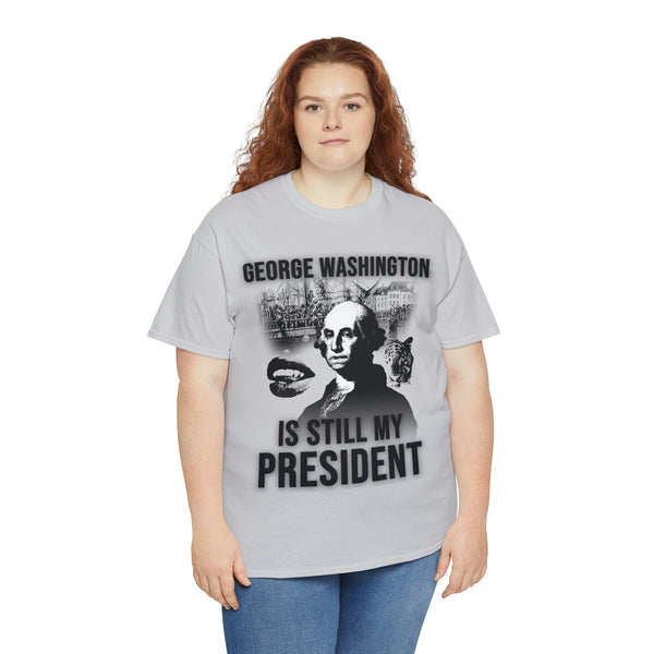 "GEORGE WASHINGTON IS STILL MY PRESIDENT" t