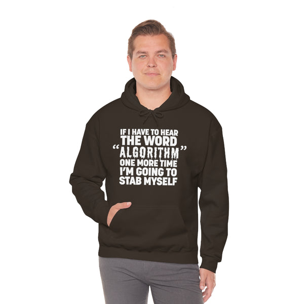 "IF I HAVE TO HEAR THE WORD ALGORITHM ONE MORE TIME I'M GOING TO STAB MYSELF" hoodie