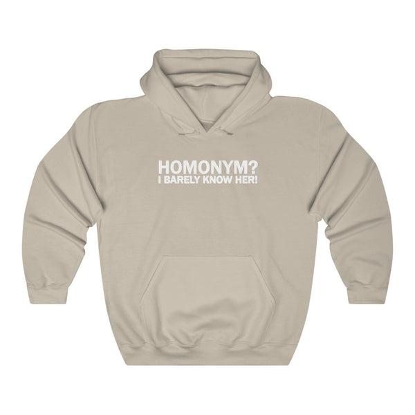 "Homonym? I Barely Know Her!" hoodie
