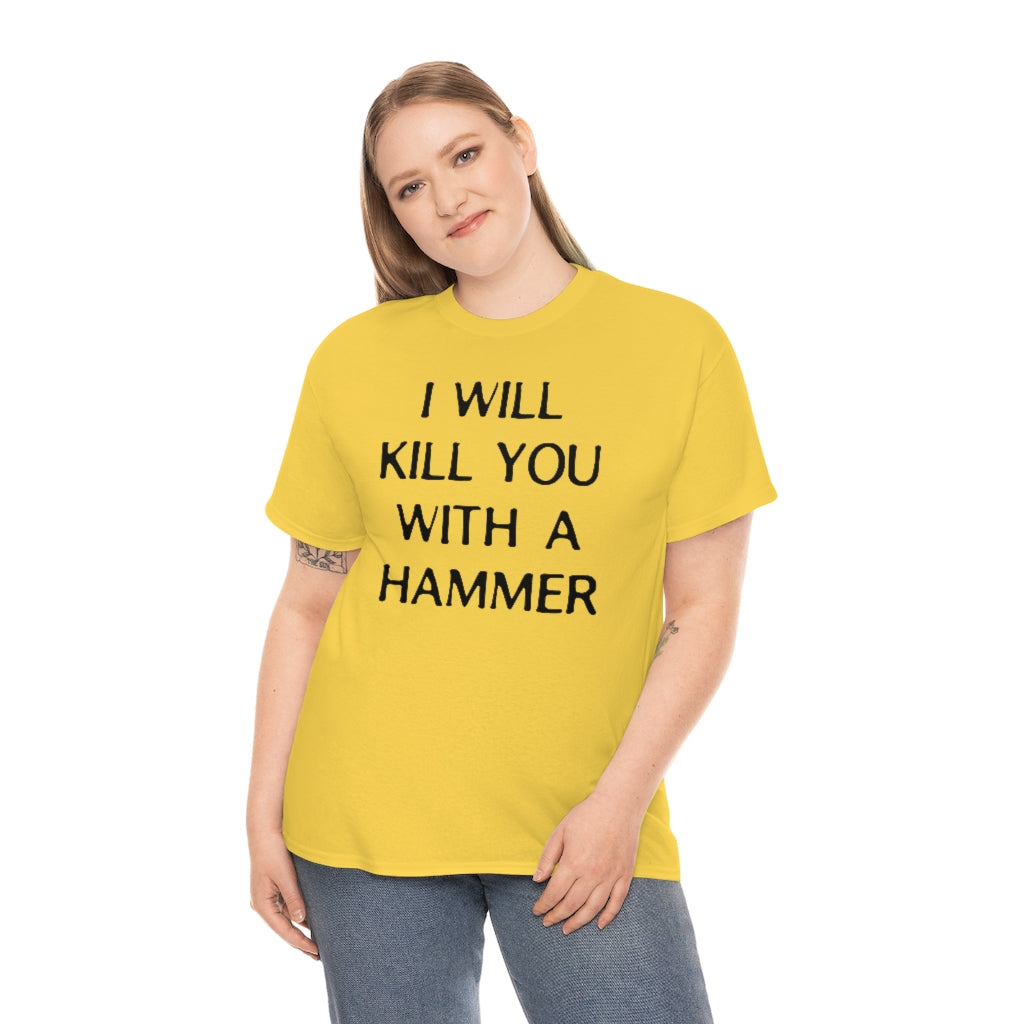 "I WILL KILL YOU WITH A HAMMER" t  by Rowan Brownell