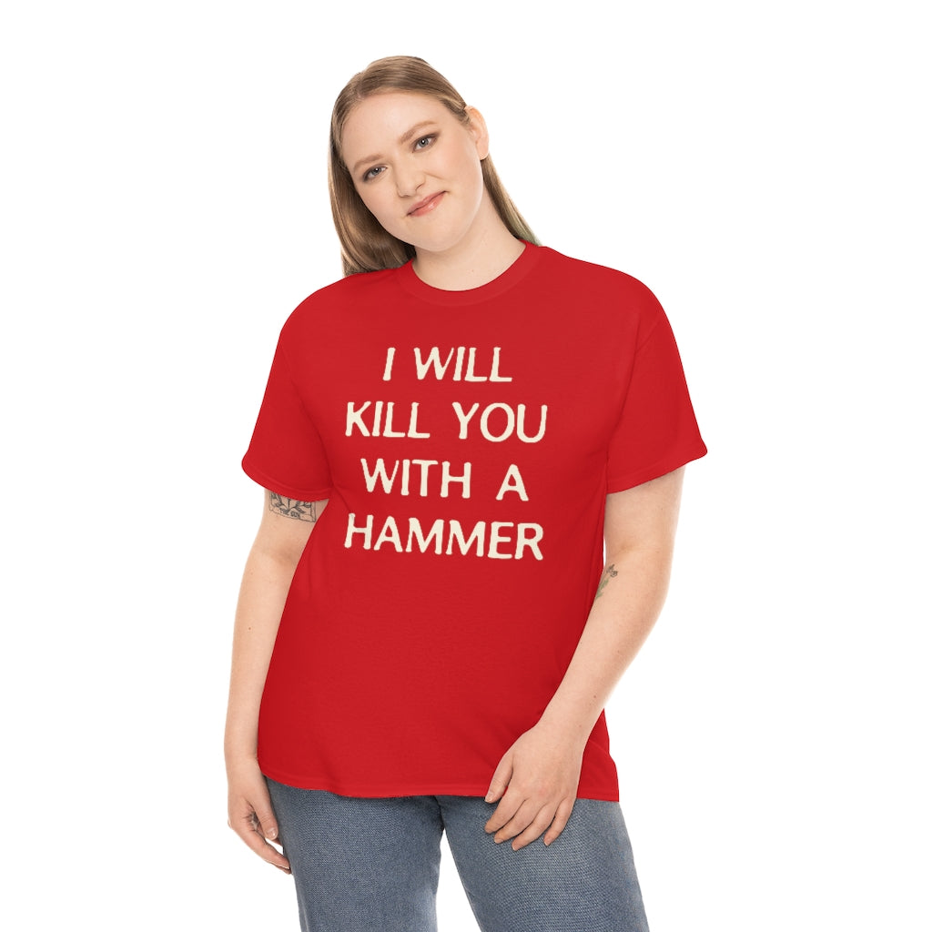 "I WILL KILL YOU WITH A HAMMER" t  by Rowan Brownell