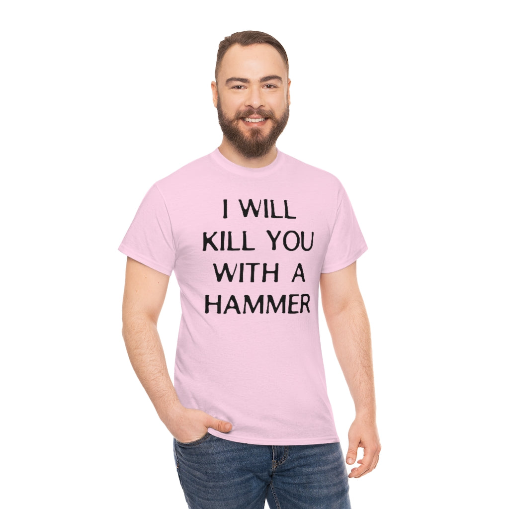 "I WILL KILL YOU WITH A HAMMER" t  by Rowan Brownell