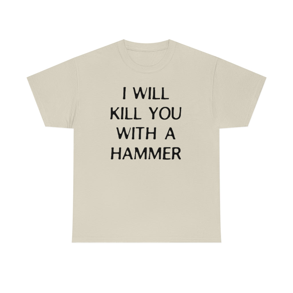 "I WILL KILL YOU WITH A HAMMER" t  by Rowan Brownell