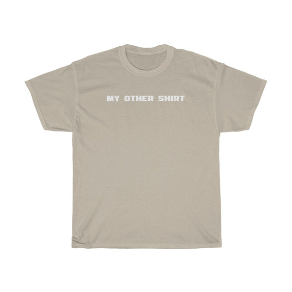 "My Other Shirt" t