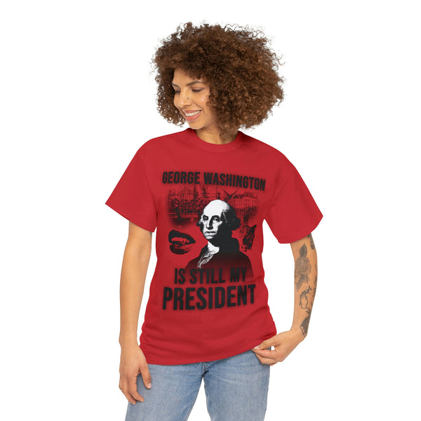 "GEORGE WASHINGTON IS STILL MY PRESIDENT" t