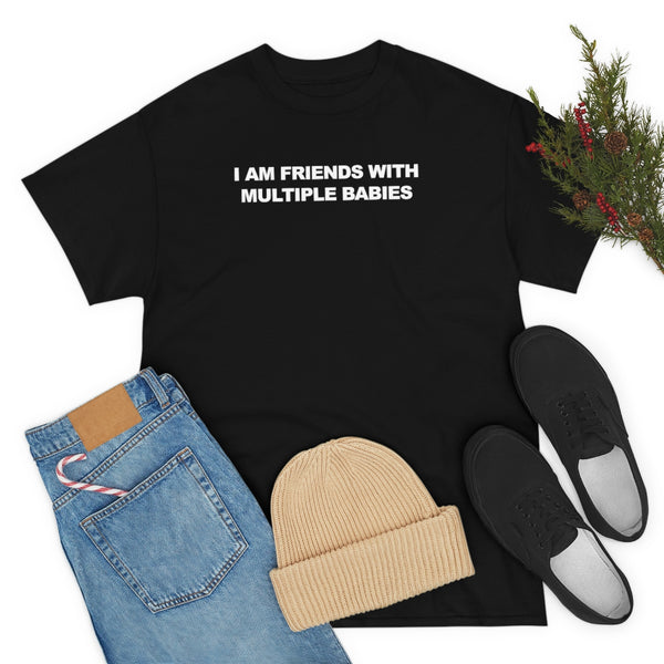 "I Am Friends With Multiple Babies" t
