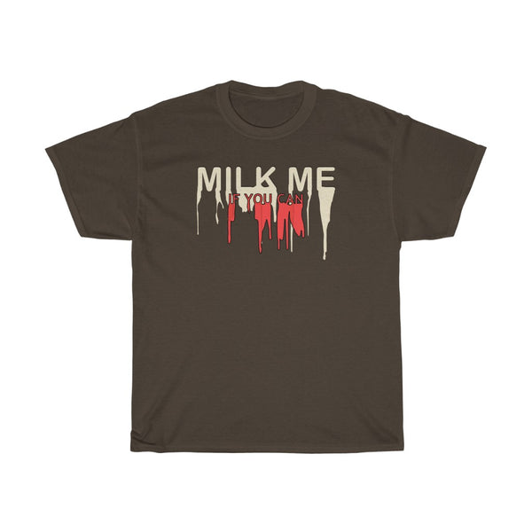 "MILK ME IF YOU CAN" t
