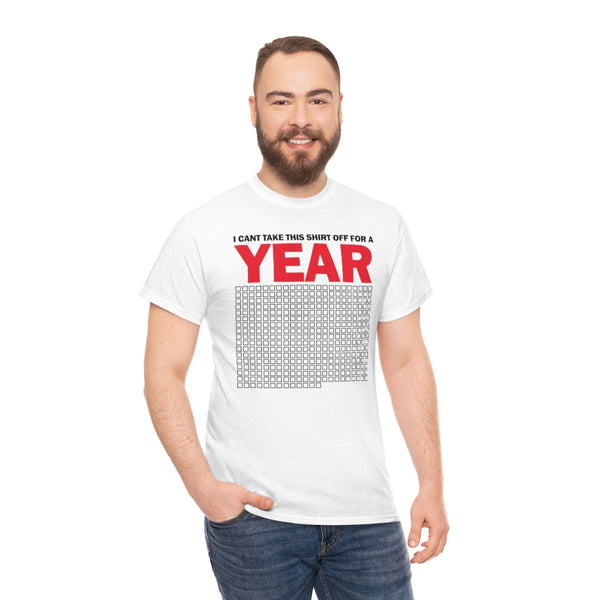 "I Can't Take This Shirt Off For A Year" t