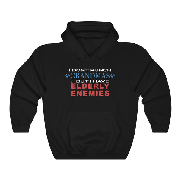 "I DON'T PUNCH GRANDMAS BUT I HAVE ELDERLY ENEMIES" hoodie