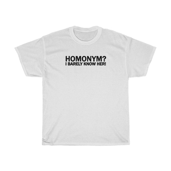 "Homonym? I Barely Know Her!" t