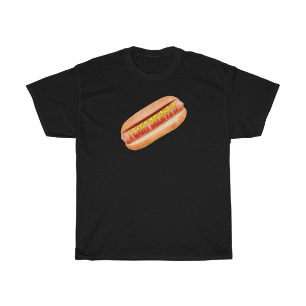 "I CAN'T BELIEVE IT" hot dog t