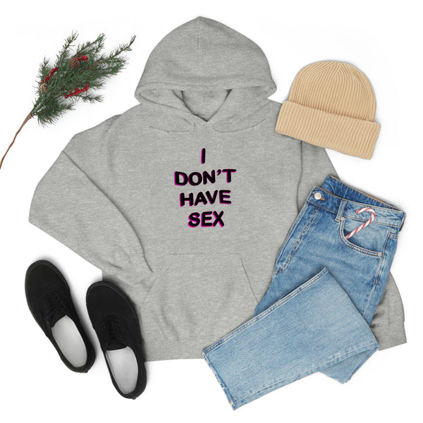 I DON'T HAVE SEX hoodie