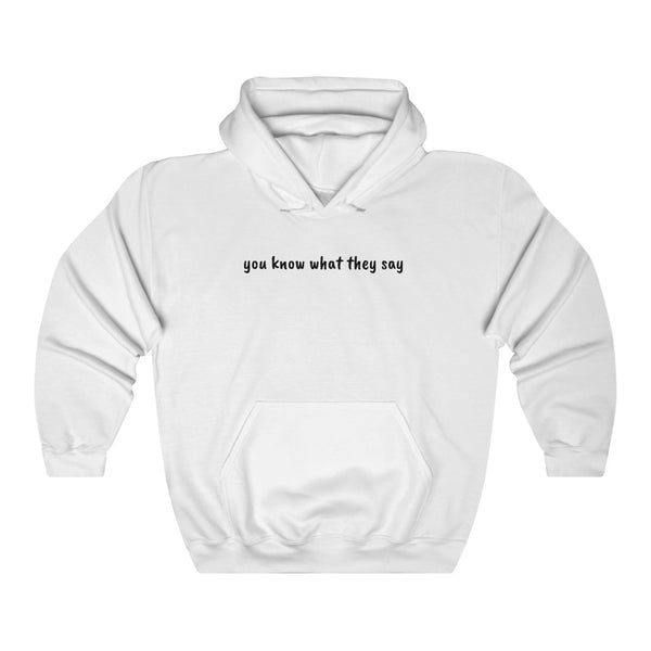 "You Know What They Say" hoodie
