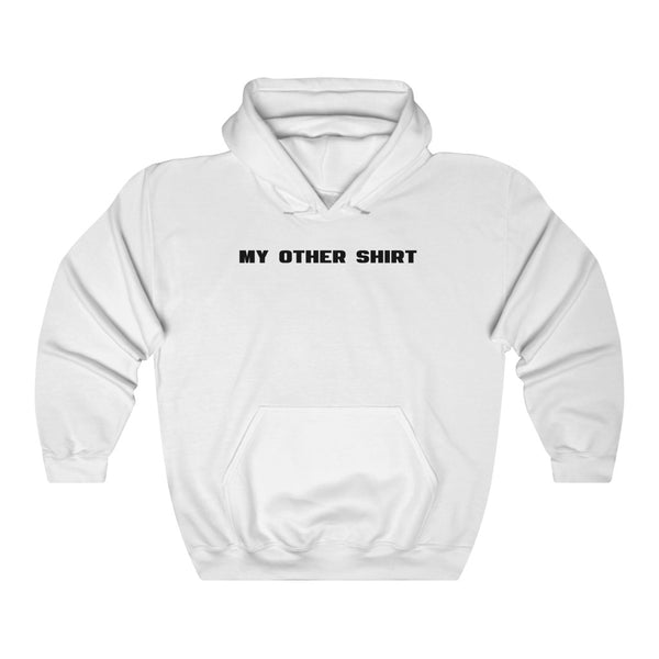 "My Other Shirt" hoodie