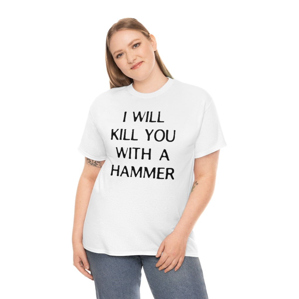 "I WILL KILL YOU WITH A HAMMER" t  by Rowan Brownell