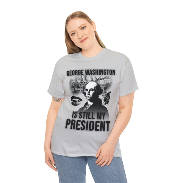 "GEORGE WASHINGTON IS STILL MY PRESIDENT" t