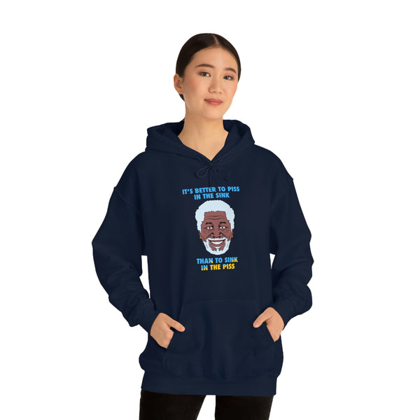"IT'S BETTER TO PISS IN THE SINK THAN TO SINK IN THE PISS" morgan freeman hoodie