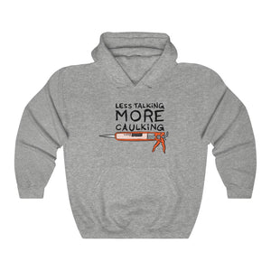 "Less Talking, More Caulking" caulk gun hoodie