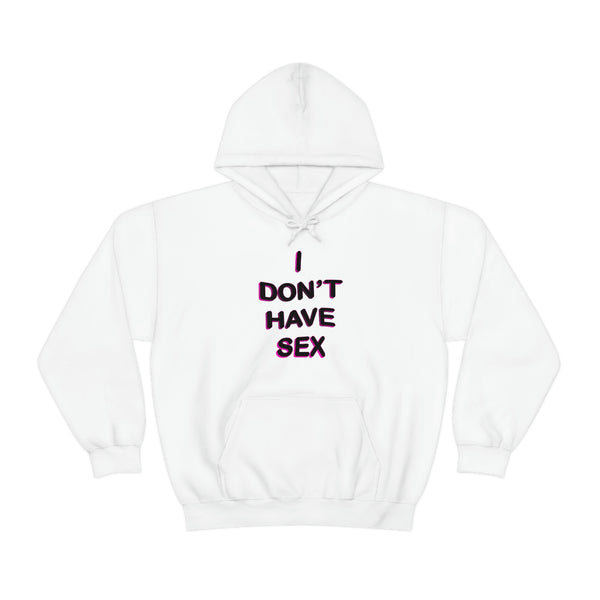I DON'T HAVE SEX hoodie