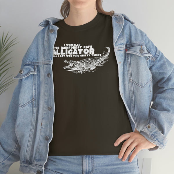 "I Wrestled The Rainforest Cafe Alligator And All I Got Was This Shitty T Shirt" t