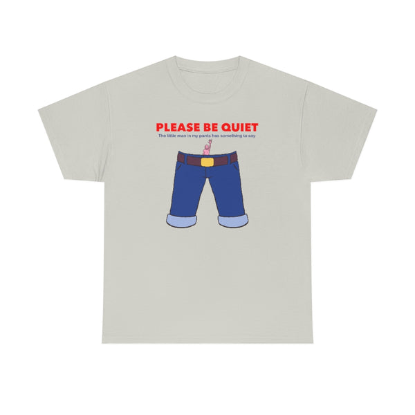 "PLEASE BE QUIET" little man in pants t
