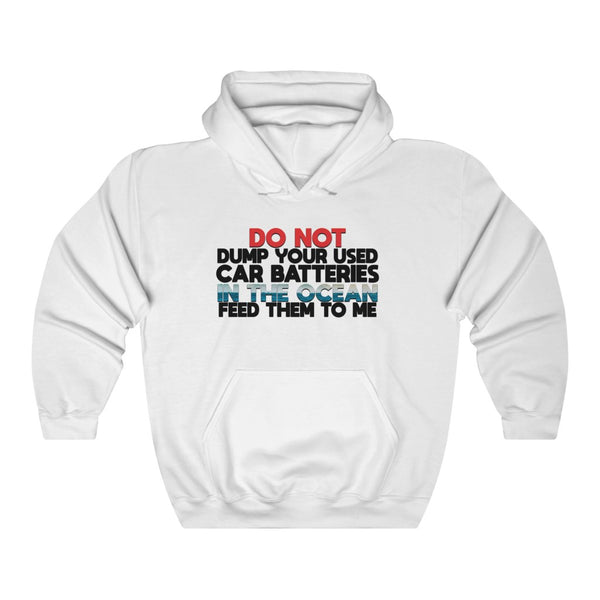 "DO NOT DUMP YOUR USED CAR BATTERIES IN THE OCEAN" hoodie