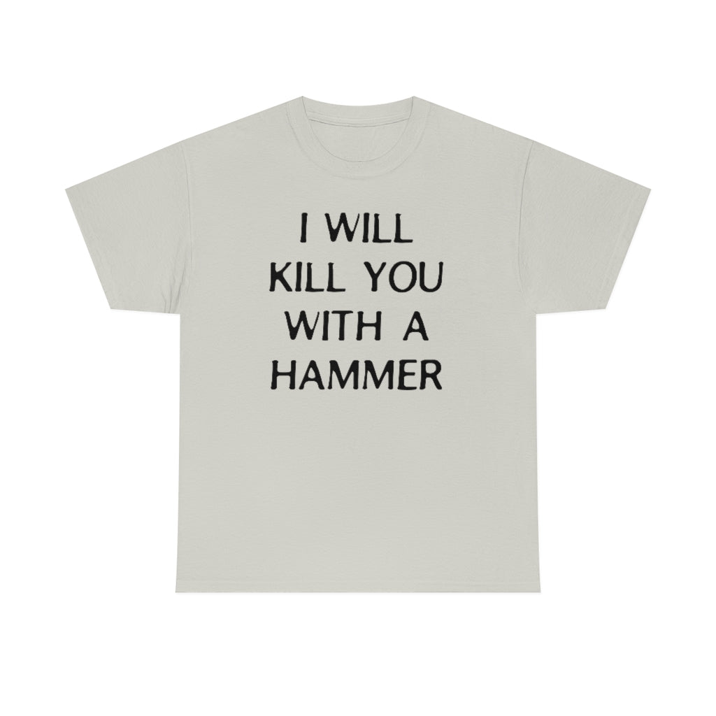 "I WILL KILL YOU WITH A HAMMER" t  by Rowan Brownell