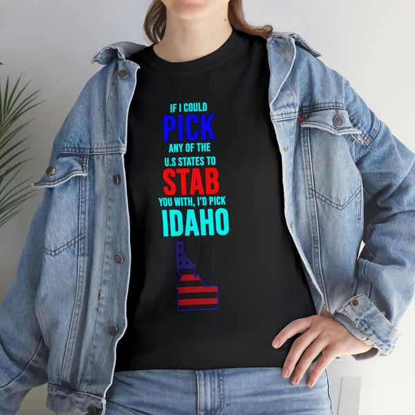 "If I could pick any of the U.S. States to stab you with I'd pick Idaho" t