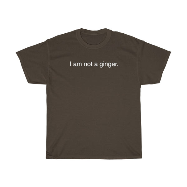 "I AM NOT A GINGER." t