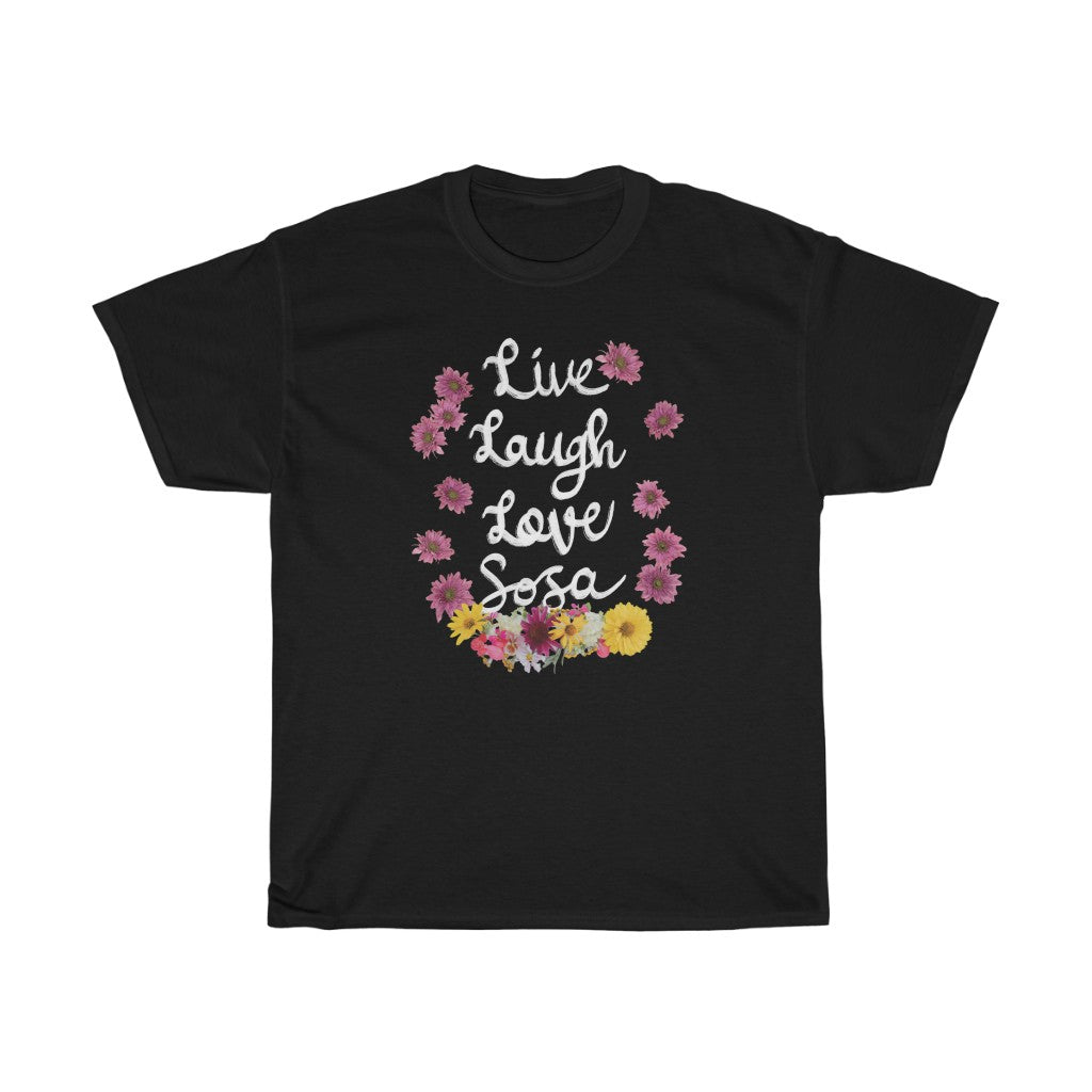 "Live Laugh Love Sosa" t