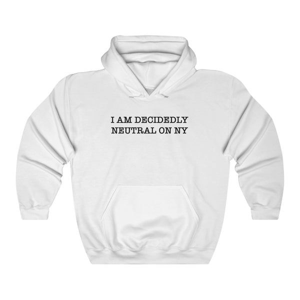 "I Am Decidedly Neutral On NY" hoodie