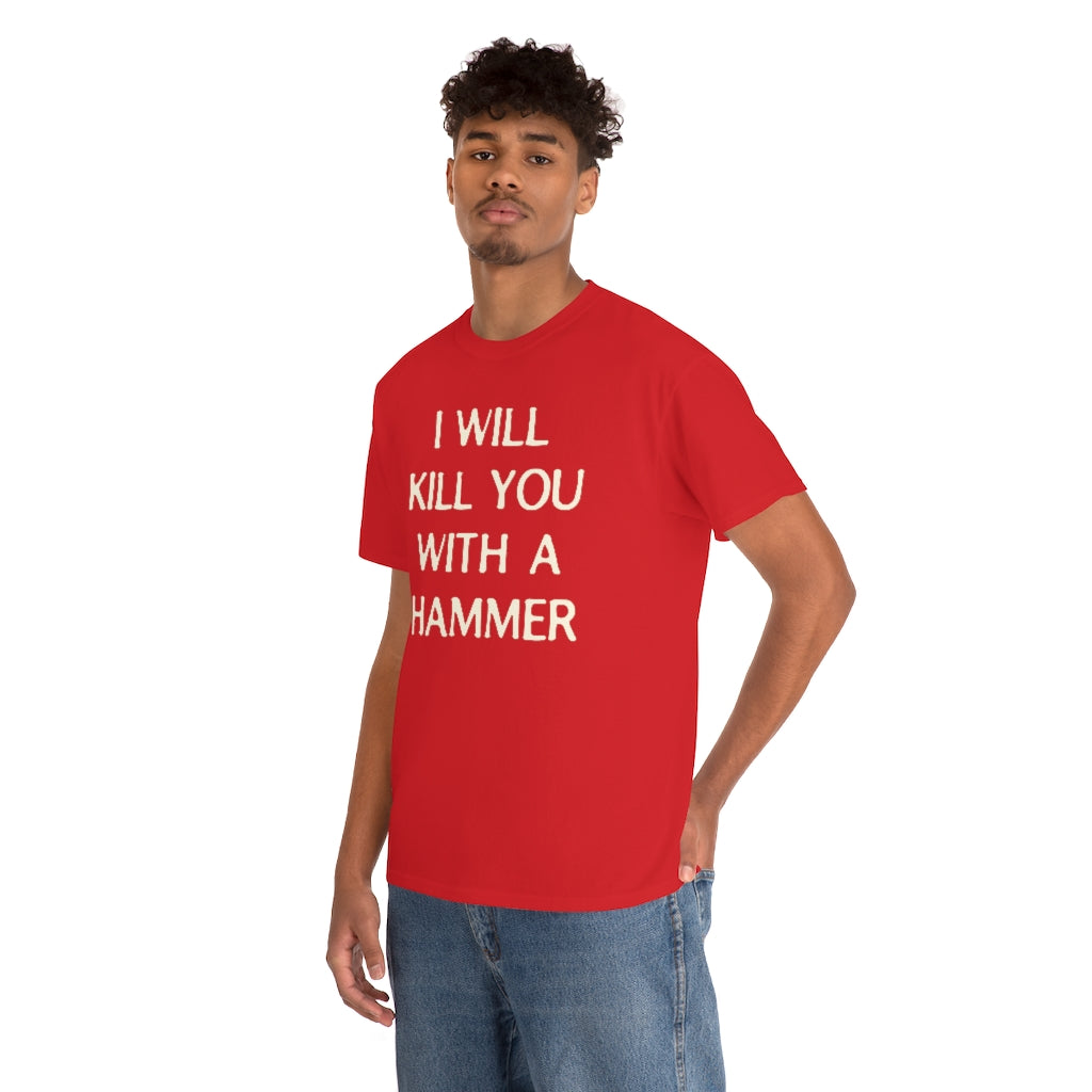 "I WILL KILL YOU WITH A HAMMER" t  by Rowan Brownell