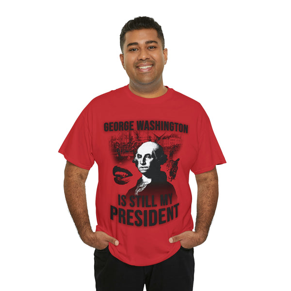 "GEORGE WASHINGTON IS STILL MY PRESIDENT" t