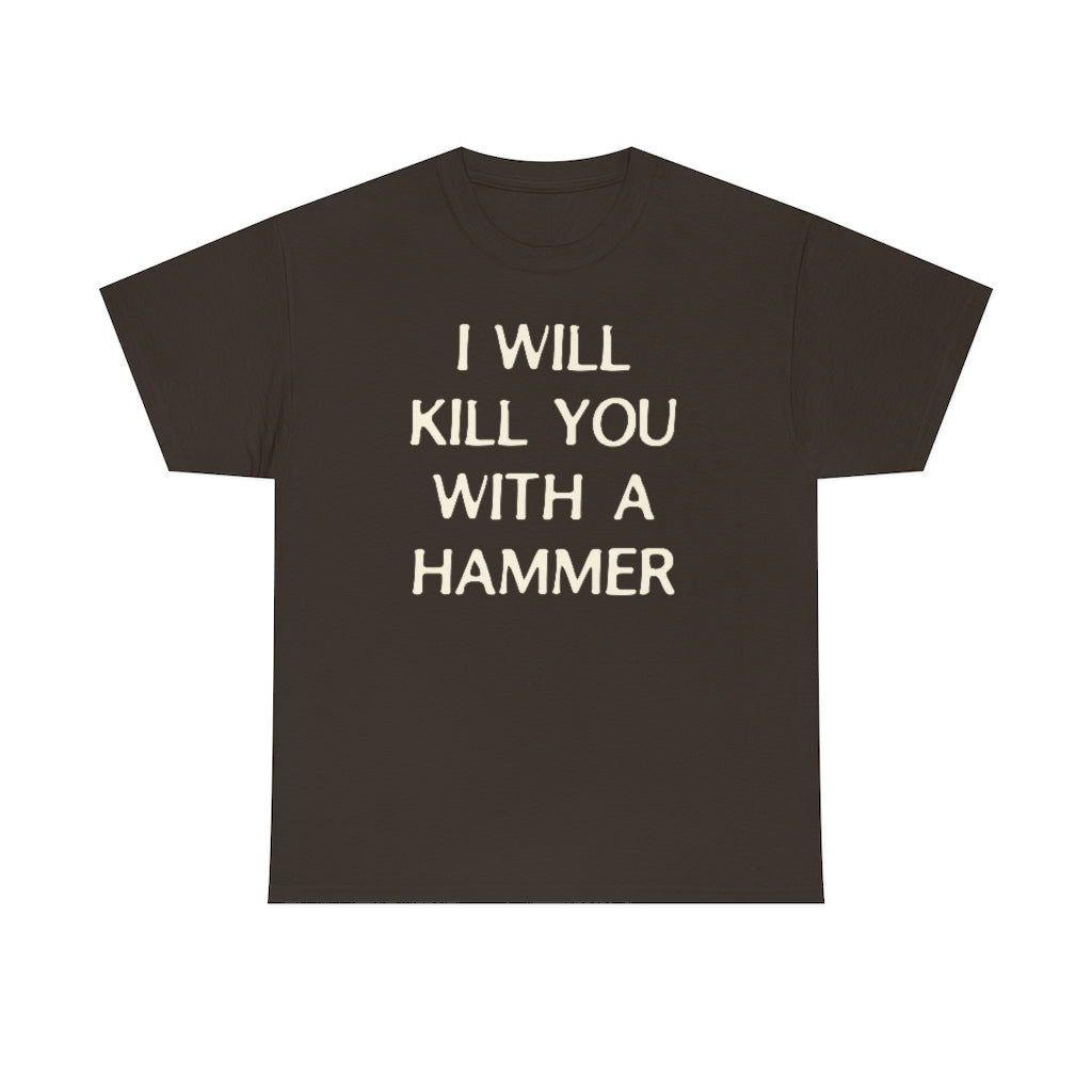 "I WILL KILL YOU WITH A HAMMER" t  by Rowan Brownell