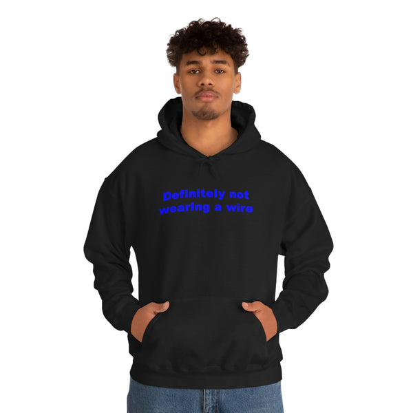"Definitely not wearing a wire" hoodie