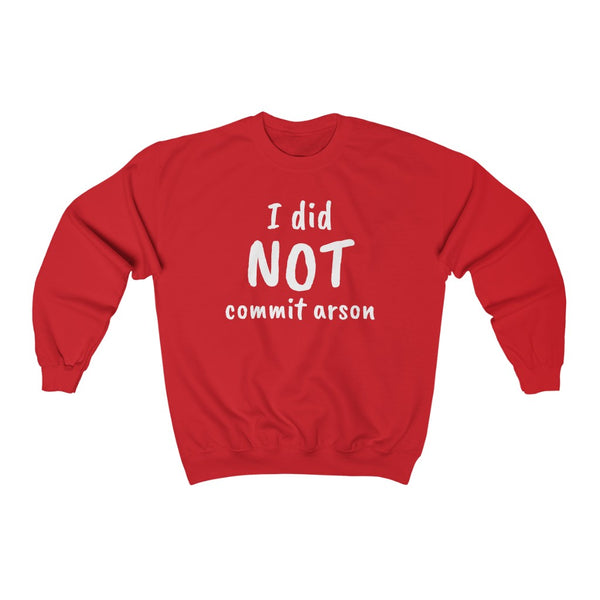 "I Did NOT Commit Arson" sweatshirt