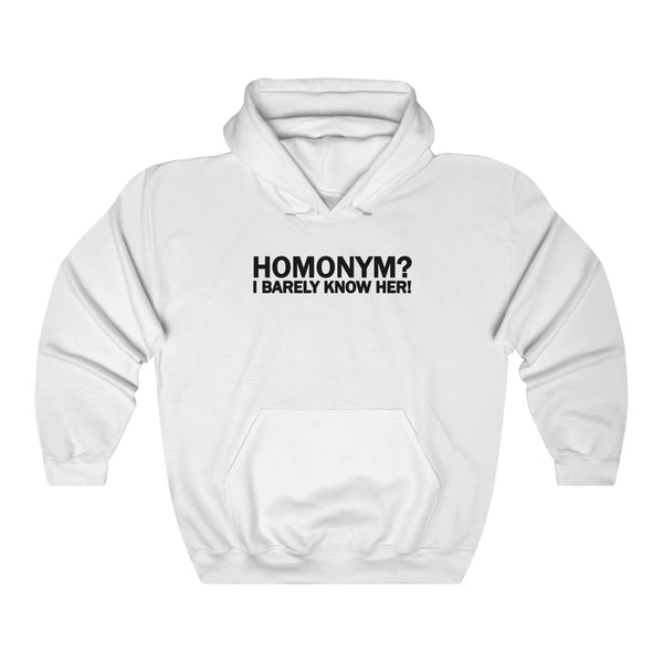 "Homonym? I Barely Know Her!" hoodie