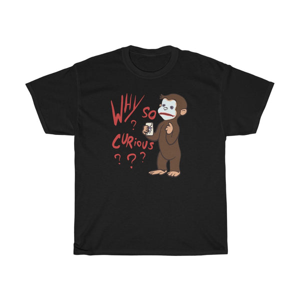 "Why So Curious?" curious george t
