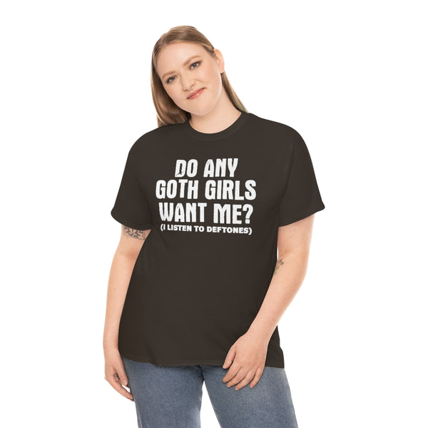 "Do Any Goth Girls Want Me? deftones t