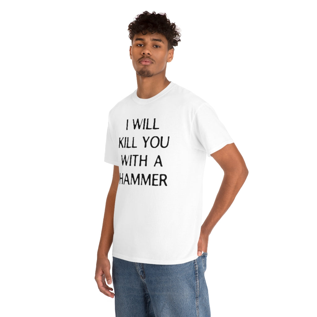 "I WILL KILL YOU WITH A HAMMER" t  by Rowan Brownell