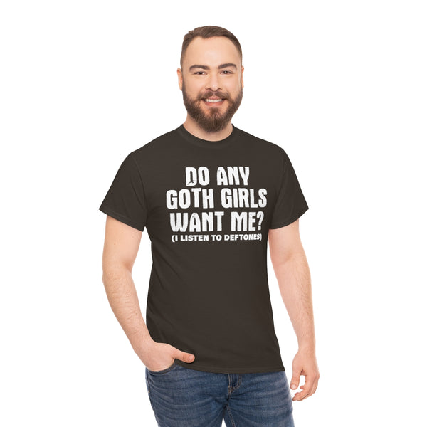 "Do Any Goth Girls Want Me? deftones t