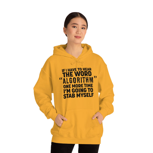"IF I HAVE TO HEAR THE WORD ALGORITHM ONE MORE TIME I'M GOING TO STAB MYSELF" hoodie