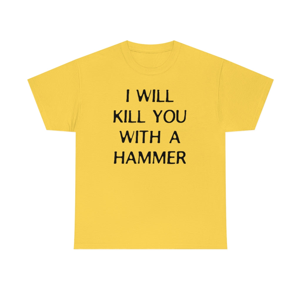 "I WILL KILL YOU WITH A HAMMER" t  by Rowan Brownell