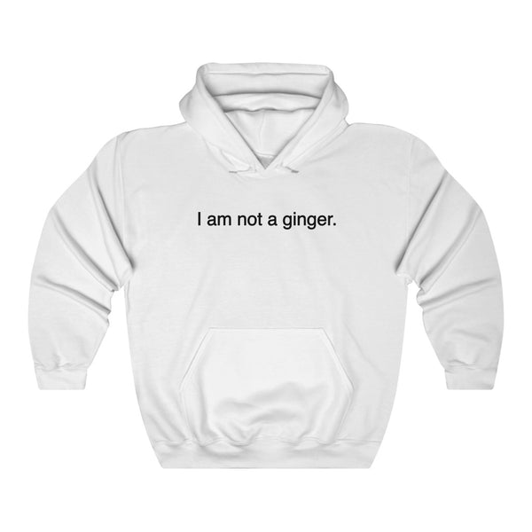 "I AM NOT A GINGER." hoodie