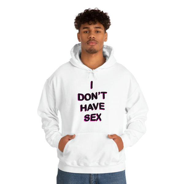 I DON'T HAVE SEX hoodie