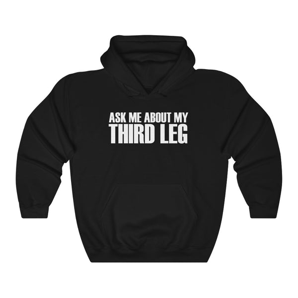 "Ask Me About My Third Leg" hoodie