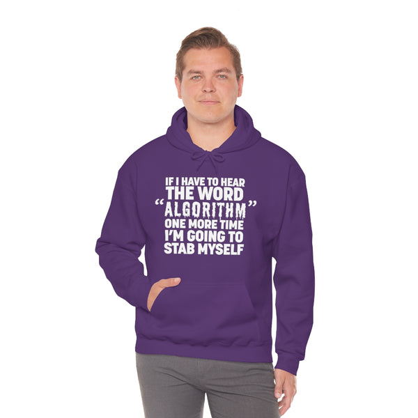 "IF I HAVE TO HEAR THE WORD ALGORITHM ONE MORE TIME I'M GOING TO STAB MYSELF" hoodie