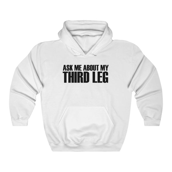 "Ask Me About My Third Leg" hoodie